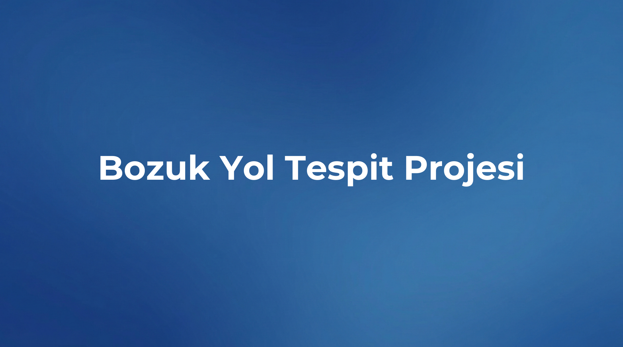 Bozuk Yol Tespit Projesi